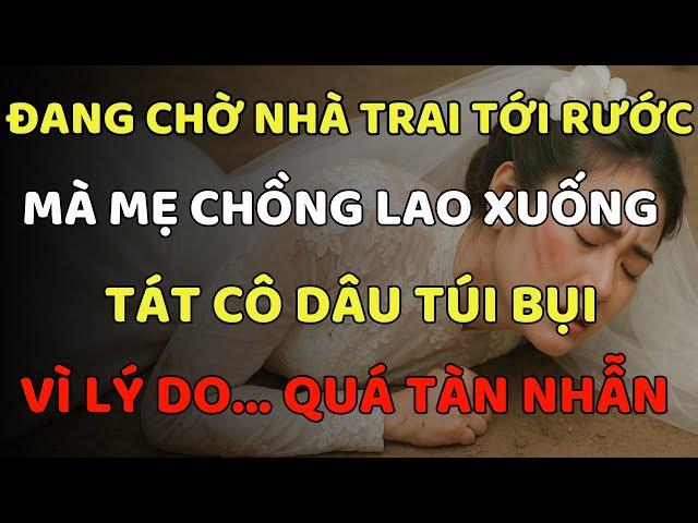 Ly Hôn Ngay Lập Tức - Đang Chờ Nhà Trai Tới Rước Mà Mẹ Chồng Lao Xuống Tát Cô Dâu Túi Bụi, Với Lý Do