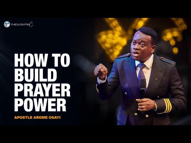 HOW TO BUILD PRAYER POWER & INCREASE YOUR CAPACITY FOR SPIRITUAL WARFARE || APOSTLE AROME OSAYI