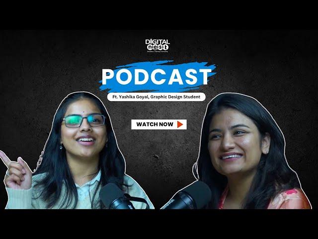 Podcast with Yashika Goyal, Graphic Designing Student at Digital Nest