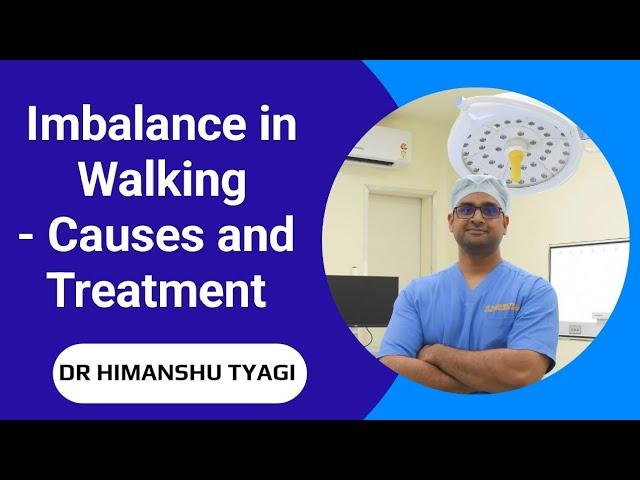 Imbalance in Walking - causes and treatment.