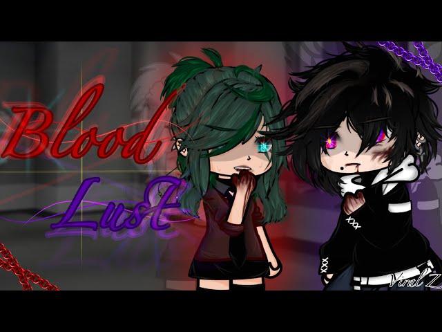 Blood Lust {Gacha Club movie}