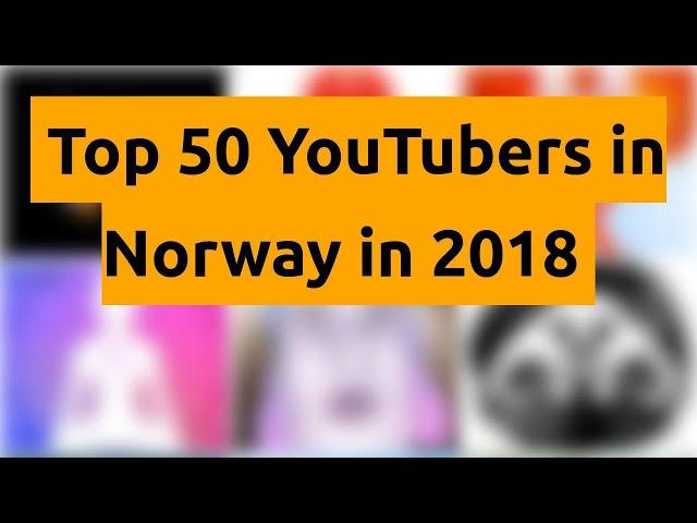    Top 50 YouTubers in Norway in 2018   