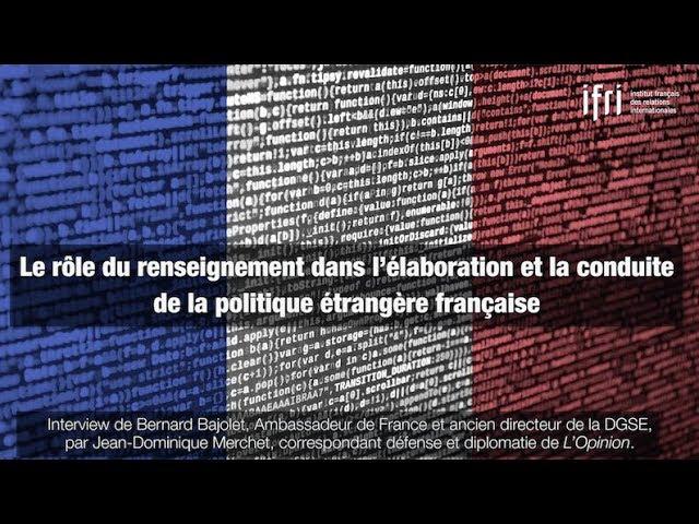 Le renseignement dans l’élaboration et la conduite de la politique étrangère française