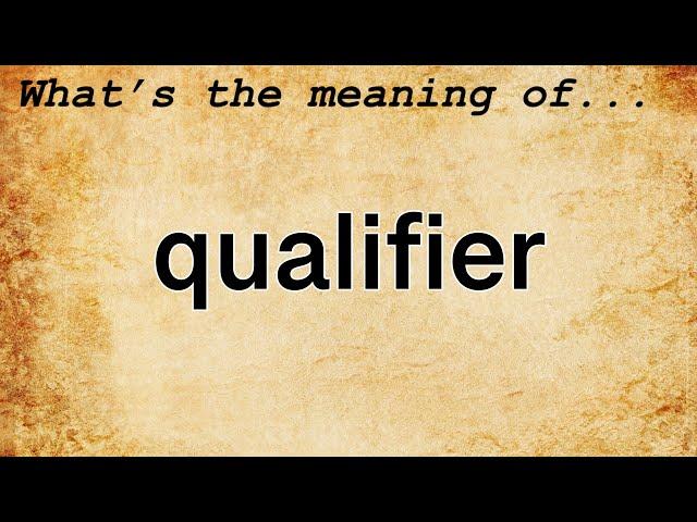 Qualifier Meaning : Definition of Qualifier