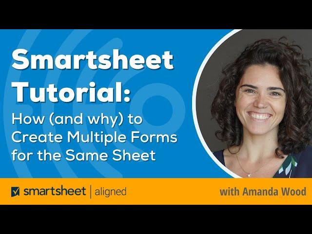 Smartsheet Tutorial: How (& Why) to Create Multiple Forms for the Same Sheet