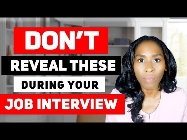 8 Things You should Never Reveal  in a Job Interview!