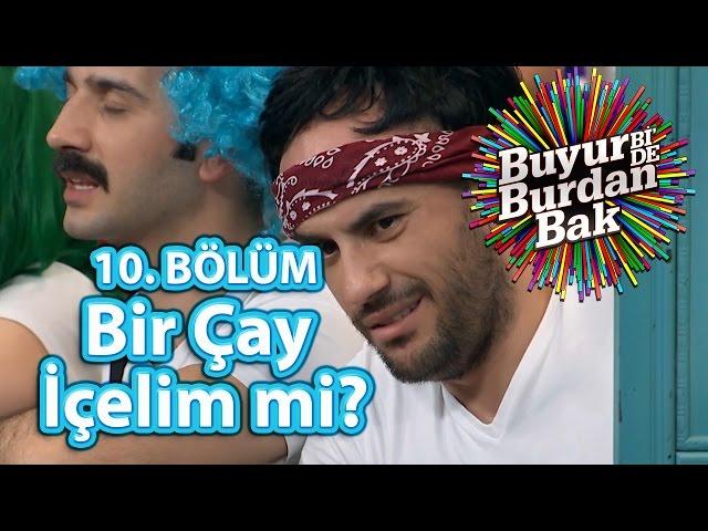 Buyur Bi'De Burdan Bak 10. Bölüm, Bir Çay İçelim mi?