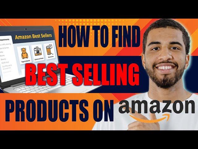 How to Find Best Selling Products on Amazon (2024)