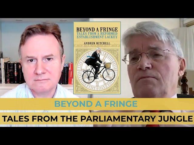 Andrew Mitchell MP | Beyond A Fringe: Tales from a reformed Establishment lackey