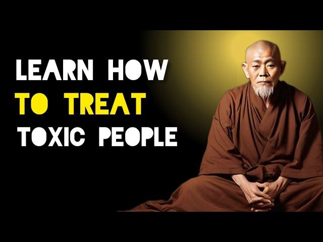 Learn How To Treat Toxic People - Zen And Buddhist Teachings