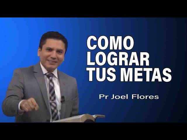 Cómo lograr tus metas | Pr Joel Flores | sermones adventistas