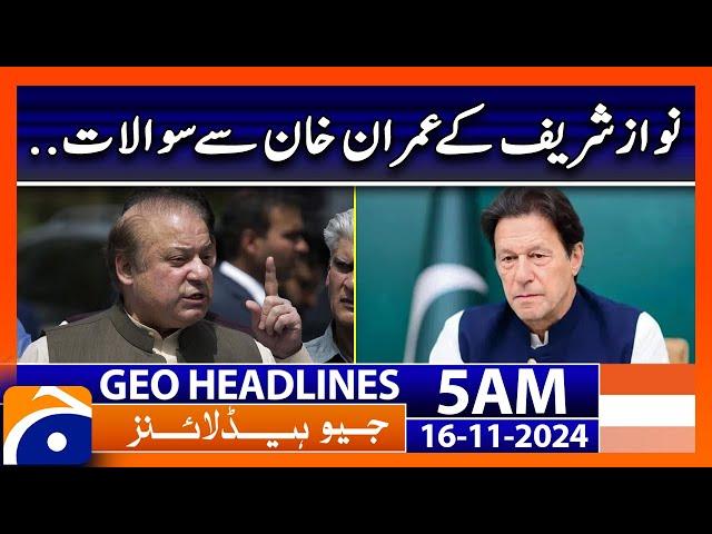 Nawaz Sharif's Questions to Imran Khan | Geo News 5 AM Headlines (16 Nov 2024)