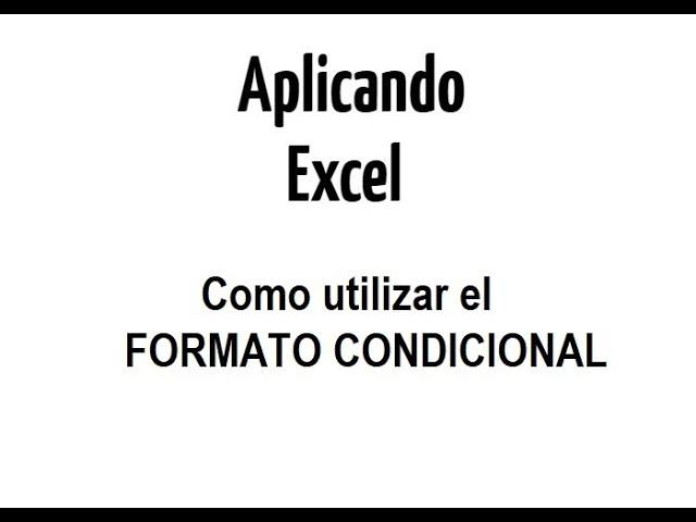 Aplicando Excel | Cómo utilizar FORMATO CONDICIONAL