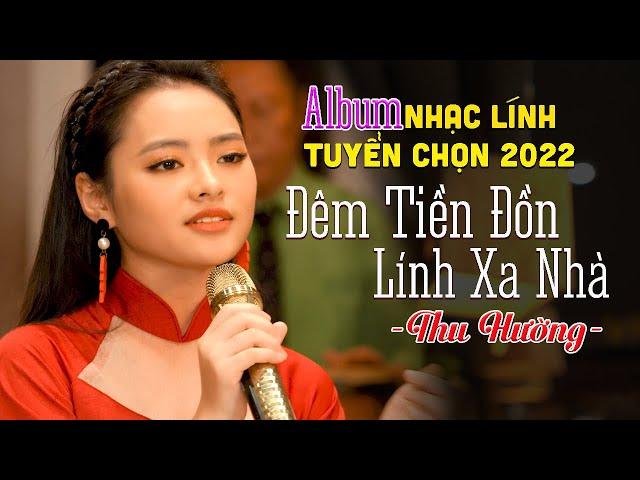 Album Nhạc Lính Tuyển Chọn 2022 || Liên Khúc Đêm Tiền Đồn, Lính Xa Nhà - Thu Hường