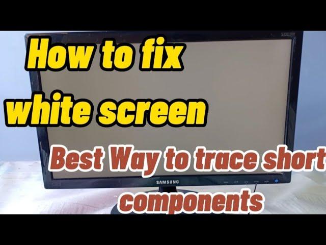 Samsung led monitor white screen/ Best way to trace short components