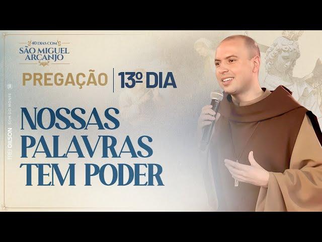 Nossas palavras tem poder | 40 Dias com São Miguel 2023 | Pregação | 13ª Dia