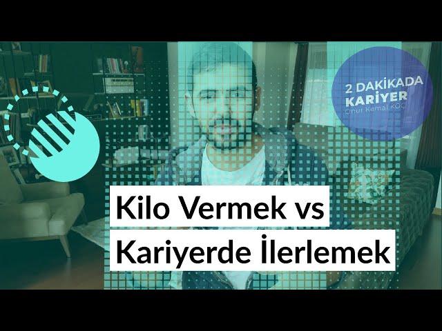 Kilo Vermek vs Kariyerde Her Gün İlerlemek