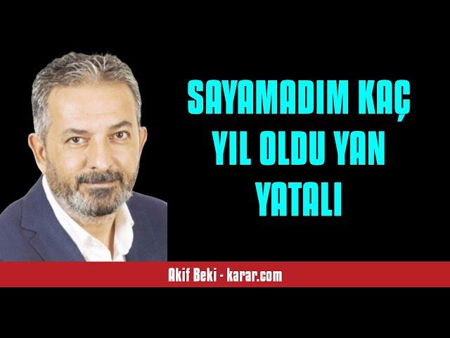 AKİF BEKİ: SAYAMADIM KAÇ YIL OLDU YAN YATALI - SESLİ KÖŞE YAZISI