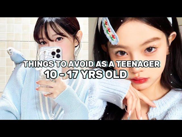 Things to avoid as a teenager ( 10 - 17 years old)