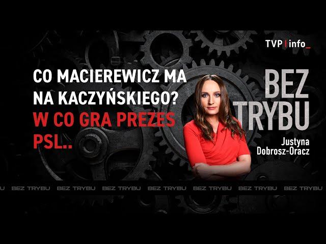 Co Macierewicz ma na Kaczyńskiego? I w co gra prezes PSL... | BEZ TRYBU