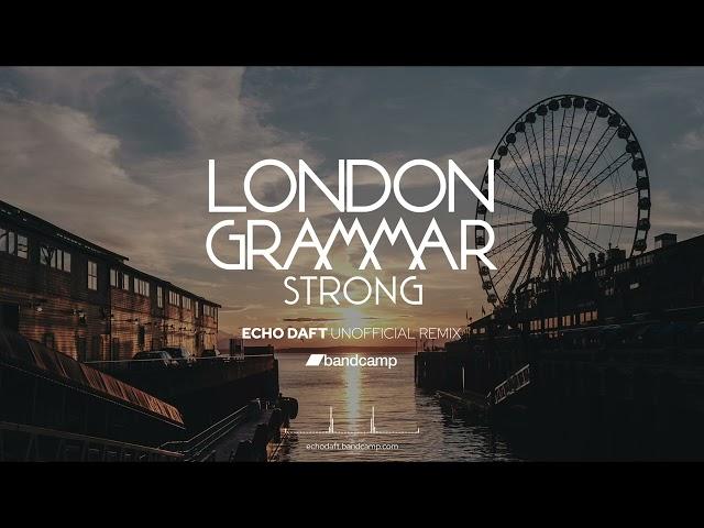 London Grammar - Strong (ECHO DAFT Unofficial Remix​)​