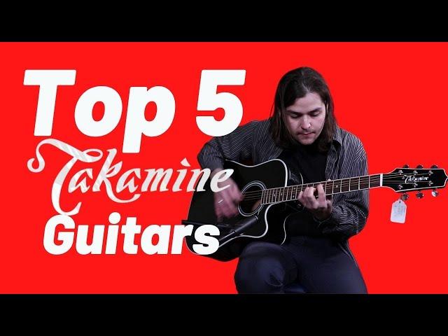 Top 5 Takamine Guitars! - From $229.99 to $1,499.99