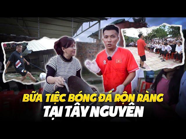 BỮA TIỆC BÓNG ĐÁ RỘN RÀNG TẠI TÂY NGUYÊN