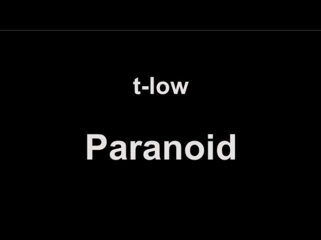 t-low - Paranoid (lyrics)