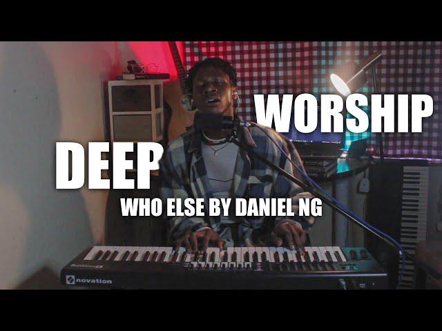 WHO ELSE BY DANIEL NG DEEP WORSHIP FLOW