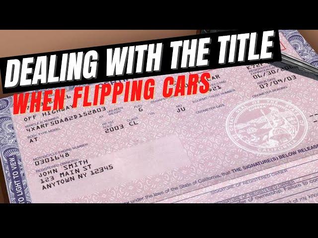 How to Deal With the Title When Flipping Cars for Profit!