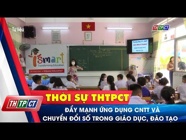 Đẩy mạnh ứng dụng CNTT và chuyển đổi số trong giáo dục, đào tạo | Cần Thơ TV