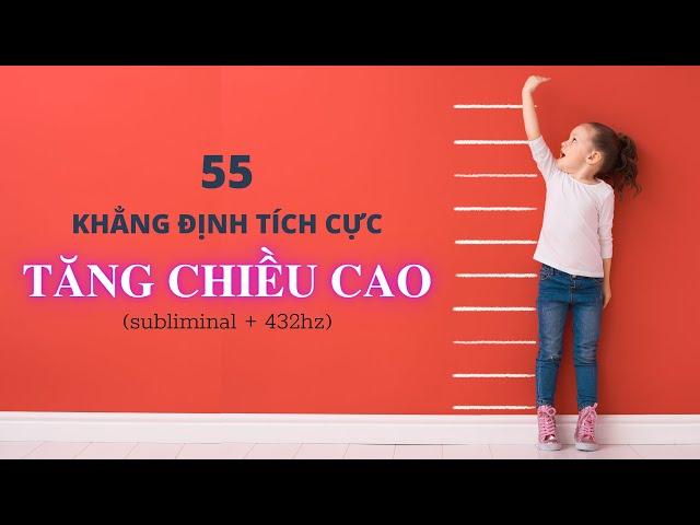 55 Khẳng Định Tích Cực giúp TĂNG CHIỀU CAO bằng Luật Hấp Dẫn (subliminal + 432hz)