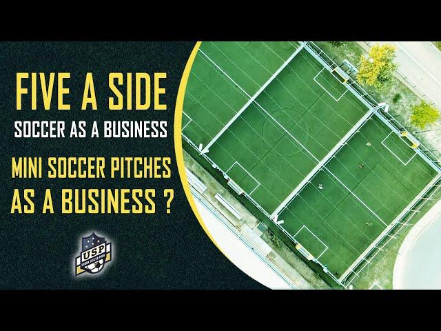 Five A Side Soccer as a Business!! - Mini Soccer Pitches as a Business?