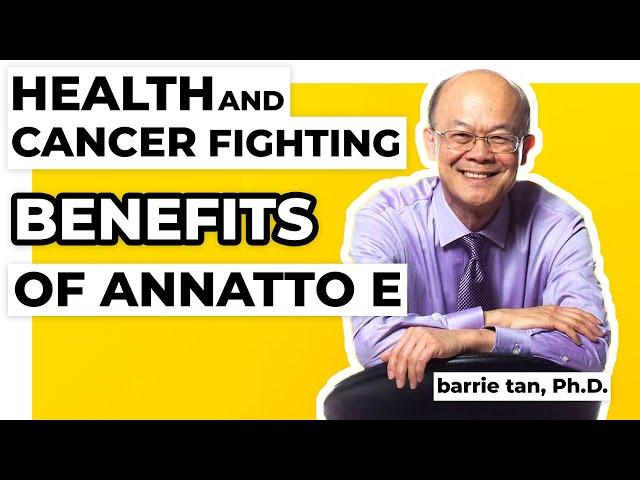 The Potential Health and Cancer Fighting Benefits of Annatto E | Barrie Tan, Ph.D.