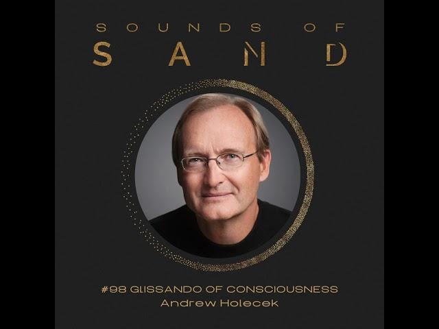 #98 Glissando of Consciousness: Andrew Holecek