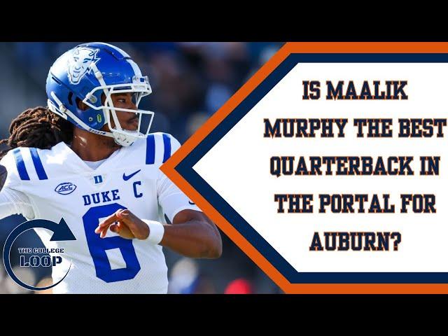 The College Loop | Is Maalik Murphy the best Quarterback in the Portal for Auburn Football?