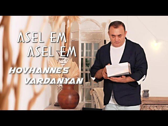 Hovhannes Vardanyan - ASEL EM ASEL EM