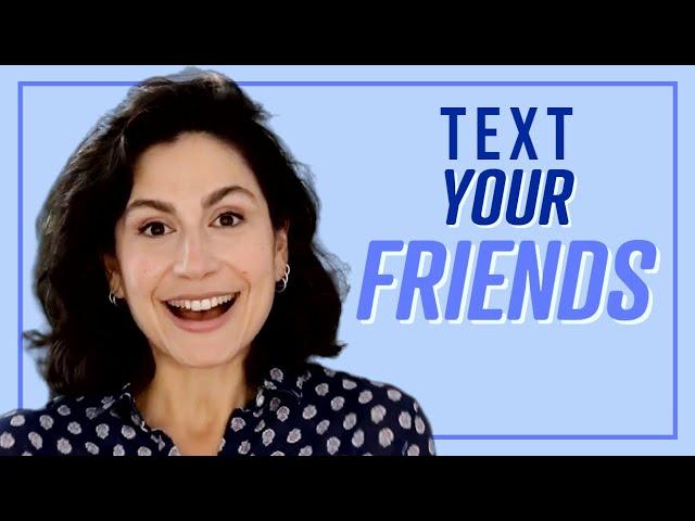 Text Your Friends They Want to Hear from You