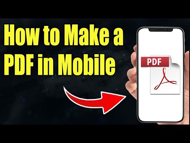 How to Make PDF File in Mobile - Full Guide