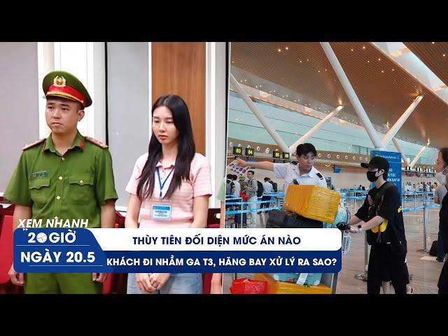 XEM NHANH 20H 20/5: Thùy Tiên đối diện mức án nào |Vì sao hàng trăm khách vẫn đi nhầm ga T3 mỗi ngày