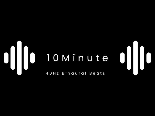 40Hz Binaural Beats 10 Minutes for Intense  Focus