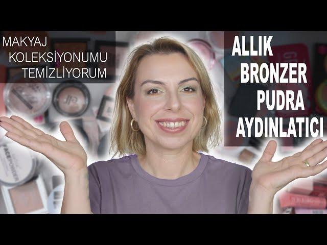 MAKYAJ KOLEKSİYONUMU TEMİZLİYORUM (ALLIK, BRONZER, PUDRA, AYDINLATICI)