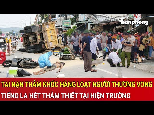 Xe tải gây tai nạn thảm khốc hàng loạt người thương vong, tiếng la hét thảm thiết tại hiện trường