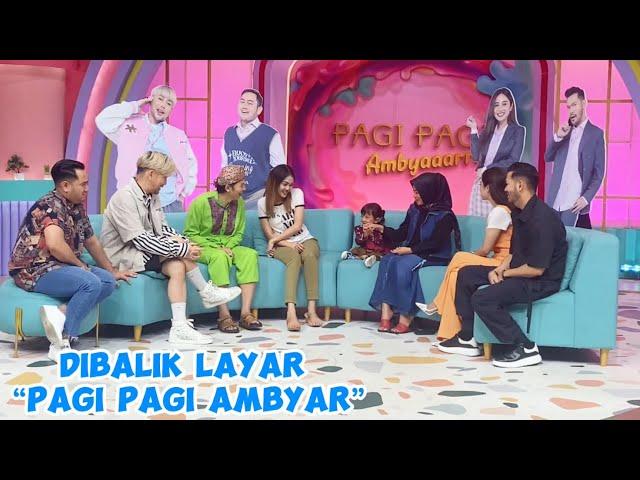 DIBALIK LAYAR " PAGI PAGI AMBYAR "