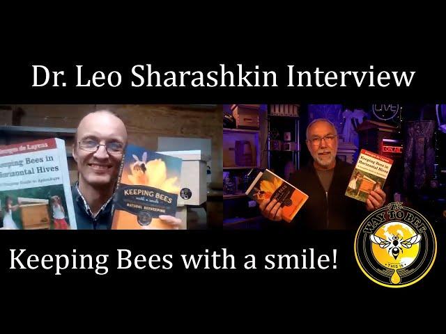 Fred interviews Dr.  Leo Sharashkin about Keeping Bees with a Smile and Horizontal Hives, naturally.