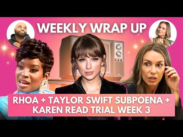 Taylor Swift Subpoena + Karen Read Week 3 + RHOA Mouth Stretch Marks | Weekly Wrap Up with Kendrick