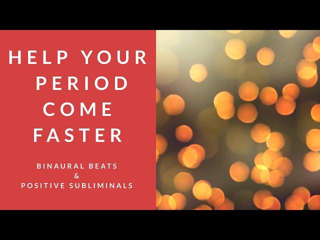 HELP YOUR PERIOD COME FASTER | Binaural Beats | Positive Subliminal Affirmations