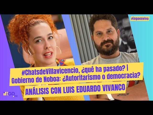 #ChatsdeVillavicencio, ¿qué ha pasado? | Autoritarismo de Noboa | Análisis con Luis Eduardo Vivanco