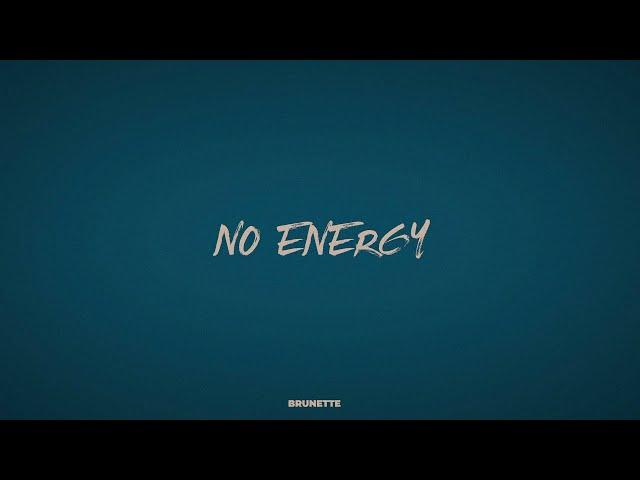 BRUNETTE - NO ENERGY