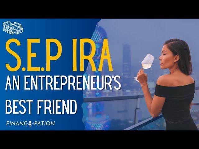 The SEP IRA: An Entrepreneur's Best Friend